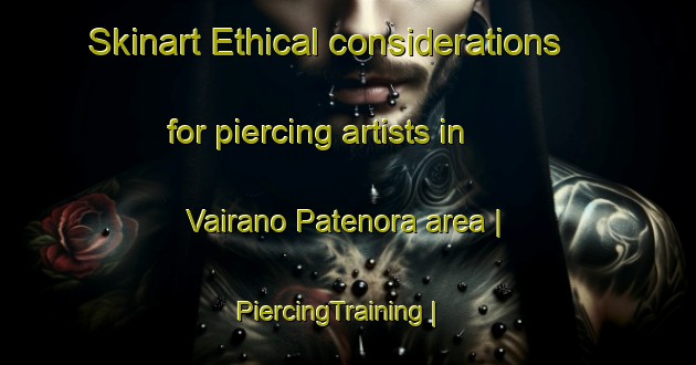 Skinart Ethical considerations for piercing artists in Vairano Patenora area | PiercingTraining | PiercingClasses | SkinartTraining-Italy